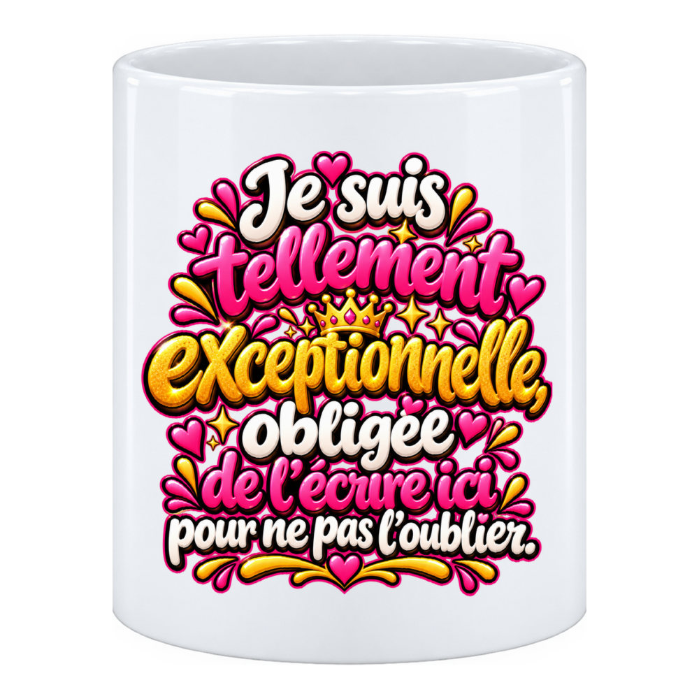 Mug Exceptionnelle, je suis et je resterai ! Un mug personnalisé à votre image mesdames, en pot à crayons